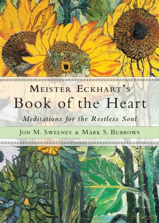 Meister Eckhart's Book of the Heart: Meditations for the Restless Soul - Jon M. Sweeney [KSIĄŻKA]