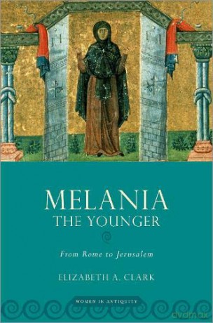 Melania the Younger: From Rome to Jerusalem (Women in Antiquity) - Elizabeth A Clark [KSIĄŻKA]