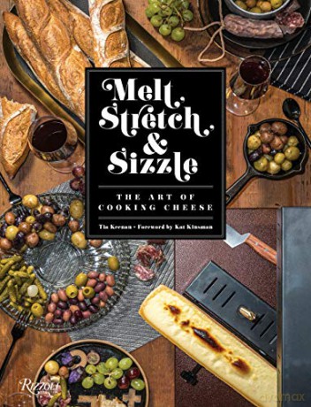 Melt, Stretch, and Sizzle: The Art of Cooking Cheese: Recipes for Fondues, Dips, Sauces, Sandwiches, Pasta, and More - Keenan Tia [KSIĄŻKA]