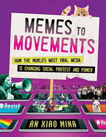 Memes to Movements: How the World's Most Viral Media Is Changing Social Protest and Power - An Xiao Mina [KSIĄŻKA]