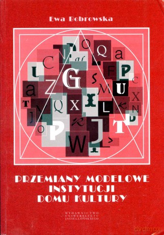 Przemiany modelowe instytucji domu kultury - Ewa Bobrowska [KSIĄŻKA]
