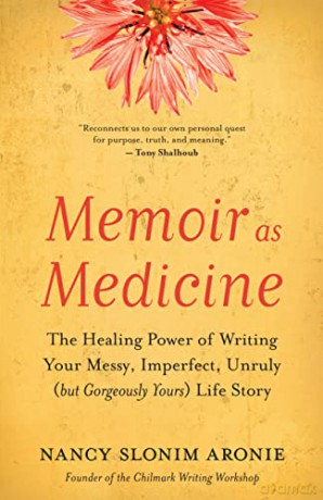 Memoir As Medicine: The Healing Power of Writing Your Messy, Imperfect, Unruly (but Gorgeously Yours) Life Story - Nancy Slonim Aronie [KSIĄŻKA]