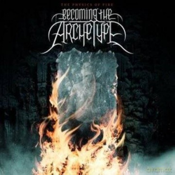 Becoming The Archetype: The Physics Of Fire [CD]