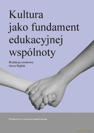 Kultura jako fundament wspólnoty edukacyjnej - Anna Sajdak [KSIĄŻKA]