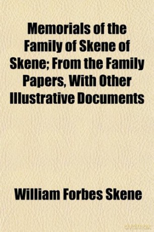 Memorials of the Family of Skene of Skene (Volume 1); From the Family Papers, With Other Illustrative Documents - William Forbes Skene [KSIĄŻKA]