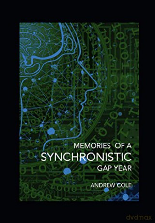 Memories of a Synchronistic Gap Year: Revealed. A true story of a covert Government Brain-Machine Interface experiment. - Andrew Cole [KSIĄŻKA]