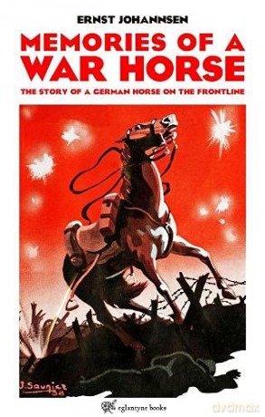 Memories of a War Horse: The Story of a German Horse on the Frontline - Ernst Johannsen [KSIĄŻKA]