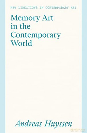 Memory Art in the Contemporary World: Confronting Violence in the Global South (New Directions in Contemporary Art) - Andreas Huyssen [KSIĄŻKA]