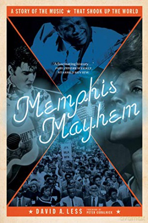 Memphis Mayhem: A Story of the Music That Shook Up the World - David A. Less [KSIĄŻKA]