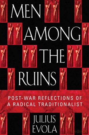 Men Among the Ruins: Post-War Reflections of a Radical Traditionalist - Julius Evola [KSIĄŻKA]