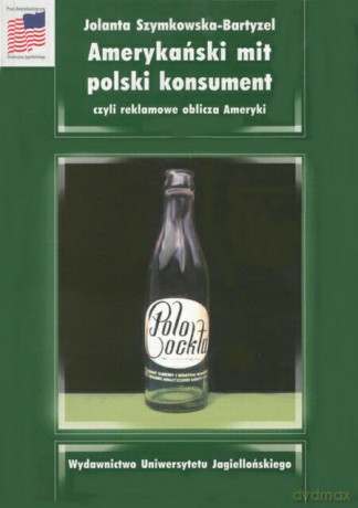 Amerykański mit polski konsument, czyli reklamowe oblicza Ameryki [KSIĄŻKA]