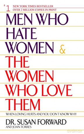 Men Who Hate Women and the Women Who Love Them: When Love Hurts and You Don't Know Why: When Loving Hurts And You Don't Know Why - Susan Forward [KSIĄŻKA]