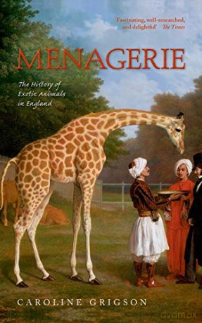 Menagerie: The History of Exotic Animals in England - Caroline Grigson [KSIĄŻKA]