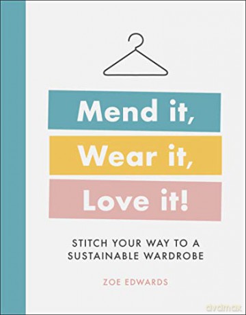 Mend it, Wear it, Love it!: Stitch Your Way to a Sustainable Wardrobe - Zoe Edwards [KSIĄŻKA]