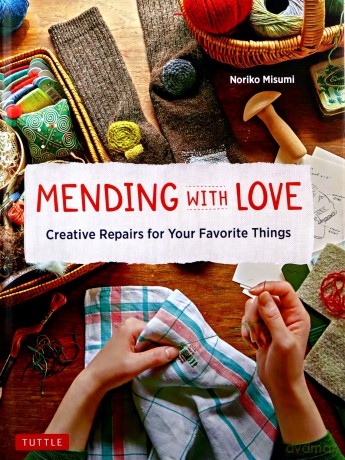 Mending with Love: Creative Repairs for your Favorite Things - Misumi Noriko [KSIĄŻKA]