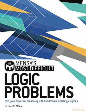 Mensa's Most Difficult Logic Problems: Test your powers of reasoning with exacting enigmas - Dr Gareth Moore [KSIĄŻKA]