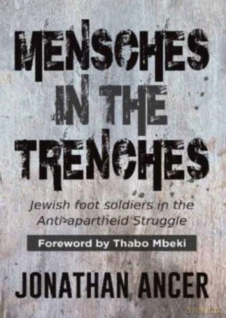 Mensches in the Trenches: Jewish Foot Soldiers in the Anti-Apartheid Struggle - Jonathan Ancer [KSIĄŻKA]