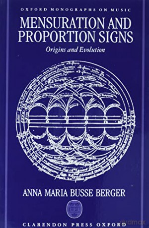 Mensuration and Proportion Signs: Origins and Evolution (Oxford Monographs on Music) - Anna Maria Busse Berger [KSIĄŻKA]