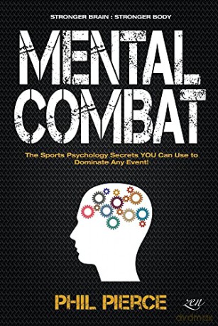 Mental Combat: The Sports Psychology Secrets You Can Use to Dominate Any Event! (1) - Phil Pierce [KSIĄŻKA]