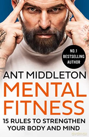 Mental Fitness: 15 Rules to Strengthen Your Body and Mind - Ant Middleton [KSIĄŻKA]