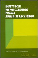 Instytucje współczesnego prawa administracyjnego. Księga Jubileuszowa Profesora zw.dra hab. Józefa Filipka [KSIĄŻKA]