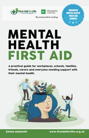 Mental Health First Aid: A practical guide for workplaces, schools, families, friends, carers and everyone needing support with their mental health. - Mrs Emma Hammett RGN [KSIĄŻKA]