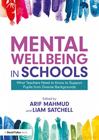 Mental Wellbeing in Schools: What Teachers Need to Know to Support Pupils from Diverse Backgrounds - Arif Mahmud [KSIĄŻKA]