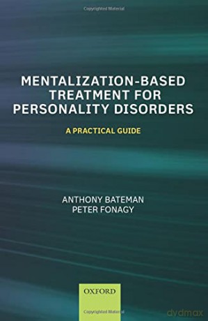 Mentalization Based Treatment for Personality Disorders: A Practical Guide - Anthony Bateman [KSIĄŻKA]