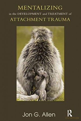 Mentalizing in the Development and Treatment of Attachment Trauma (The Developments in Psychoanalysis Series) - Jon G. Allen [KSIĄŻKA]