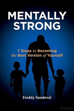 Mentally Strong: 7 Steps to Becoming the Best Version of Yourself - Freddy Sandoval [KSIĄŻKA]