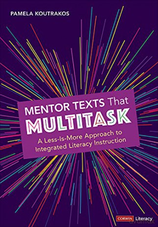 Mentor Texts That Multitask [Grades K-8]: A Less-Is-More Approach to Integrated Literacy Instruction (Corwin Literacy) - Pamela A. Koutrakos [KSIĄŻKA]