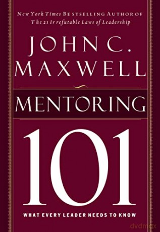 Mentoring 101: What Every Leader Needs to Know - John C. Maxwell [KSIĄŻKA]