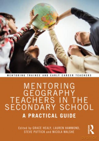Mentoring Geography Teachers in the Secondary School: A Practical Guide (Mentoring Trainee and Newly Qualified Teachers) - Grace Healy [KSIĄŻKA]