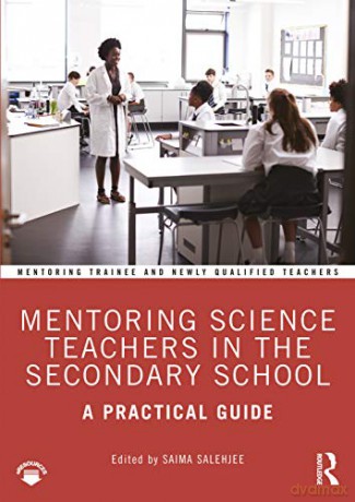 Mentoring Science Teachers in the Secondary School: A Practical Guide (Mentoring Trainee and Early Career Teachers) - Saima Salehjee [KSIĄŻKA]