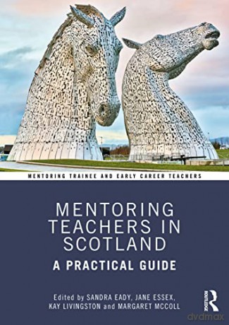 Mentoring Teachers in Scotland: A Practical Guide (Mentoring Trainee and Newly Qualified Teachers) - Sandra Eady [KSIĄŻKA]