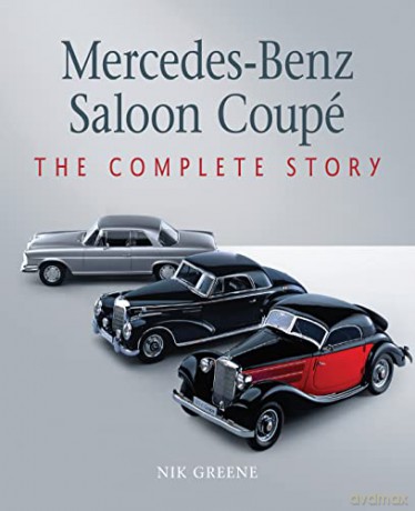 Mercedes-Benz Saloon Coupe: The Complete Story (Autoclassics) - Nik Greene [KSIĄŻKA]