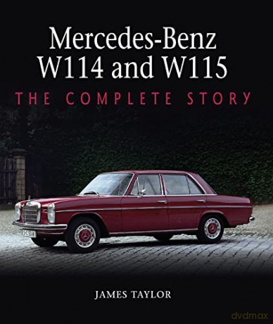 Mercedes-Benz W114 and W115: The Complete Story - James Taylor [KSIĄŻKA]