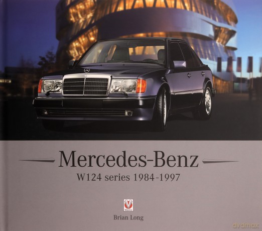 Mercedes-Benz W124 Series: 1984-1997 - Brian Long [KSIĄŻKA]