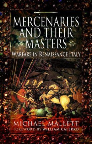 Mercenaries and Their Masters: Warfare in Renaissance Italy - Michael Mallett [KSIĄŻKA]
