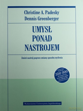 Umysł ponad nastrojem. Zmień nastrój poprzez zmianę sposobu myślenia - Dennis Greenberger, Christine A. Padesky [KSIĄŻKA]