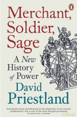 Merchant, Soldier, Sage: A New History of Power - Professor David Priestland [KSIĄŻKA]