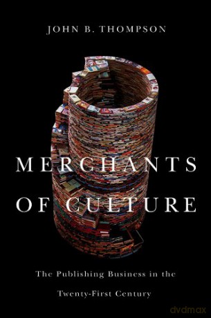 Merchants of Culture: The Publishing Business in the Twenty-First Century - John B. Thompson [KSIĄŻKA]