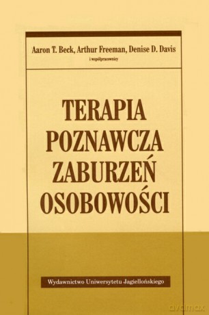 Terapia poznawcza zaburzeń osobowości - Aaron T. Beck, Arthur Freeman,Denise D.Davis [KSIĄŻKA]