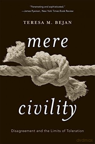Mere Civility: Disagreement and the Limits of Toleration - Teresa M. Bejan [KSIĄŻKA]