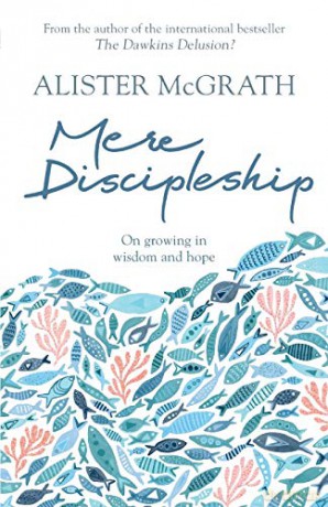 Mere Discipleship: On Growing in Wisdom and Hope - Alister McGrath [KSIĄŻKA]