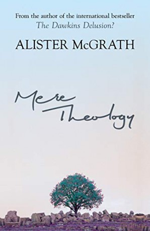 Mere Theology: Christian Faith and the Discipleship of the Mind - Alister McGrath [KSIĄŻKA]