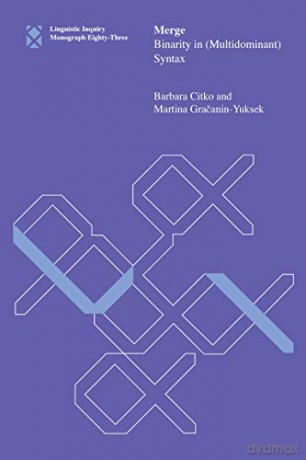 Merge: Binarity in (Multidominant) Syntax: 83 (Linguistic Inquiry Monographs) - Martina Gracanin-Yuksek [KSIĄŻKA]