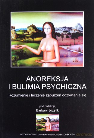 Anoreksja i bulimia psychiczna. Rozumienie i leczenie zaburzeń odżywiania się [KSIĄŻKA]