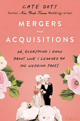 Mergers and Acquisitions: Or, Everything I Know about Love I Learned on the Wedding Pages - Cate Doty [KSIĄŻKA]