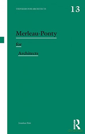 Merleau-Ponty for Architects (Thinkers for Architects) - Jonathan Hale [KSIĄŻKA]